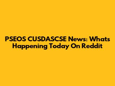 PSEOS CUSDASCSE News: What's Happening Today On Reddit