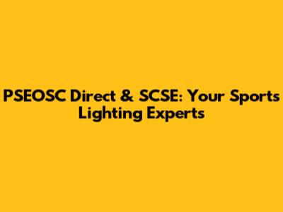 PSEOSC Direct & SCSE: Your Sports Lighting Experts