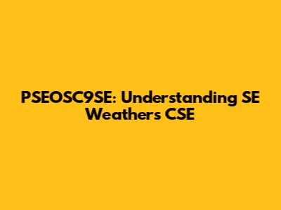 PSEOSC9SE: Understanding SE Weathers CSE