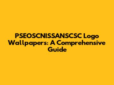 PSEOSCNISSANSCSC Logo Wallpapers: A Comprehensive Guide