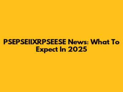 PSEPSEIIXRPSEESE News: What To Expect In 2025