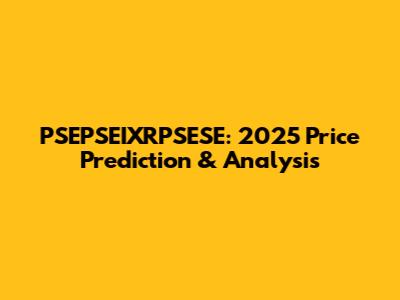 PSEPSEIXRPSESE: 2025 Price Prediction & Analysis