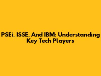 PSEi, ISSE, And IBM: Understanding Key Tech Players