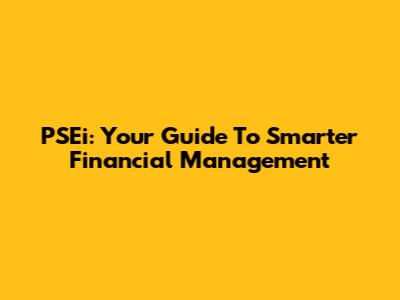 PSEi: Your Guide To Smarter Financial Management