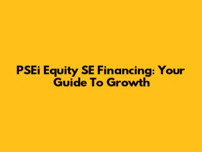 PSEi Equity SE Financing: Your Guide To Growth