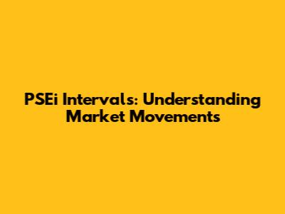 PSEi Intervals: Understanding Market Movements