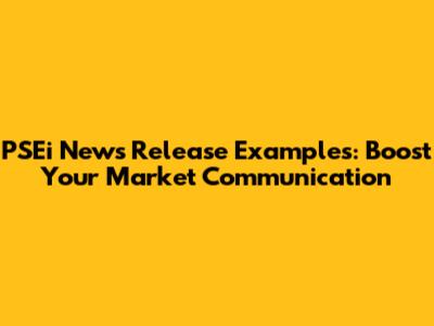 PSEi News Release Examples: Boost Your Market Communication