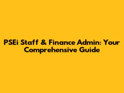 PSEi Staff & Finance Admin: Your Comprehensive Guide