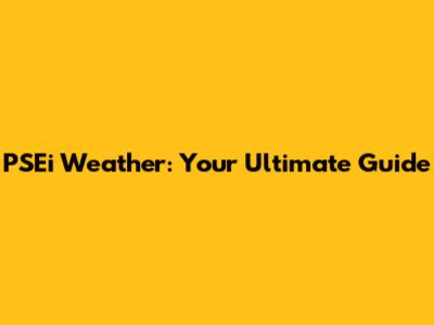 PSEi Weather: Your Ultimate Guide