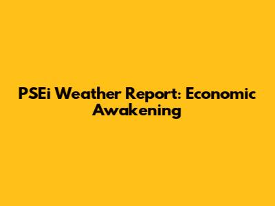 PSEi Weather Report: Economic Awakening