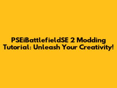 PSEiBattlefieldSE 2 Modding Tutorial: Unleash Your Creativity!