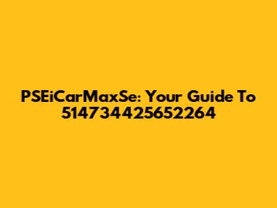 PSEiCarMaxSe: Your Guide To 514734425652264