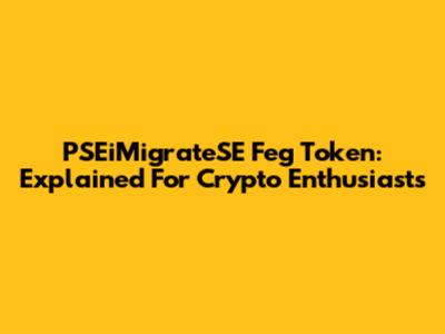 PSEiMigrateSE Feg Token: Explained For Crypto Enthusiasts