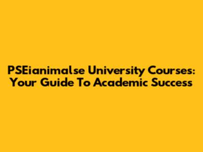 PSEianimalse University Courses: Your Guide To Academic Success