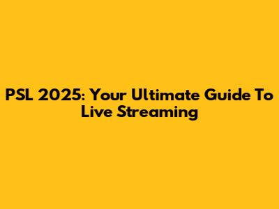 PSL 2025: Your Ultimate Guide To Live Streaming