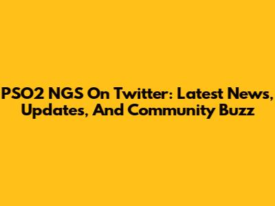 PSO2 NGS On Twitter: Latest News, Updates, And Community Buzz