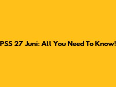 PSS 27 Juni: All You Need To Know!