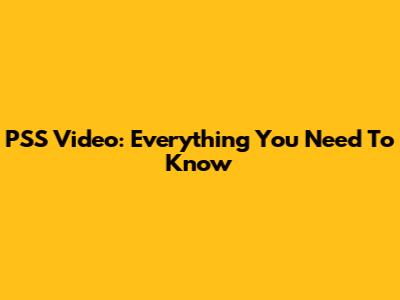 PSS Video: Everything You Need To Know