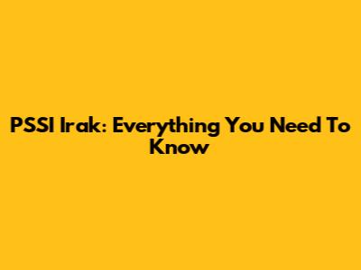 PSSI Irak: Everything You Need To Know