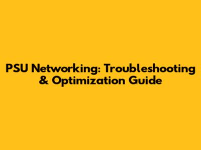 PSU Networking: Troubleshooting & Optimization Guide