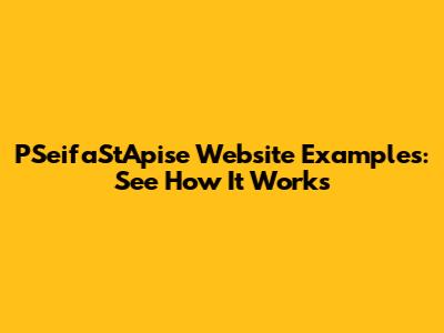 PSeifaStApise Website Examples: See How It Works