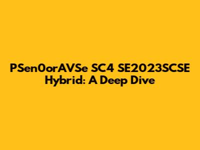 PSen0orAVSe SC4 SE2023SCSE Hybrid: A Deep Dive