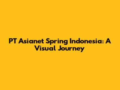PT Asianet Spring Indonesia: A Visual Journey