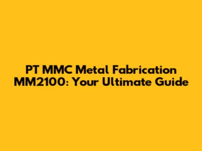 PT MMC Metal Fabrication MM2100: Your Ultimate Guide
