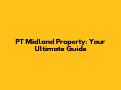 PT Midland Property: Your Ultimate Guide