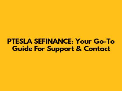 PTESLA SEFINANCE: Your Go-To Guide For Support & Contact