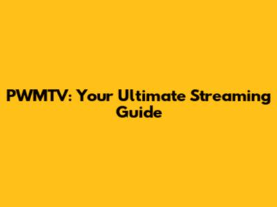 PWMTV: Your Ultimate Streaming Guide