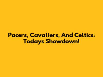 Pacers, Cavaliers, And Celtics: Today's Showdown!