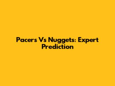 Pacers Vs Nuggets: Expert Prediction