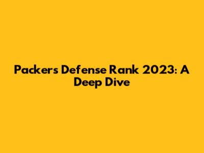 Packers Defense Rank 2023: A Deep Dive
