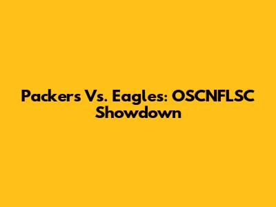 Packers Vs. Eagles: OSCNFLSC Showdown
