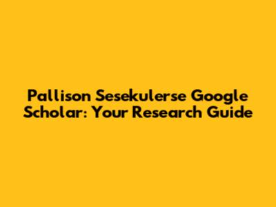 Pallison Sesekulerse Google Scholar: Your Research Guide