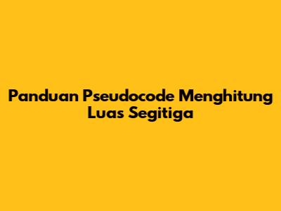Panduan Pseudocode Menghitung Luas Segitiga