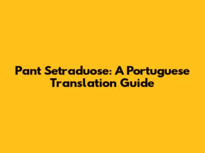 Pant Setraduose: A Portuguese Translation Guide