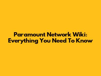 Paramount Network Wiki: Everything You Need To Know