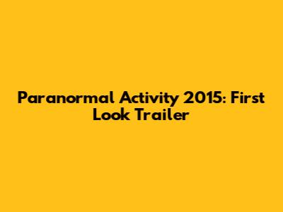 Paranormal Activity 2015: First Look Trailer