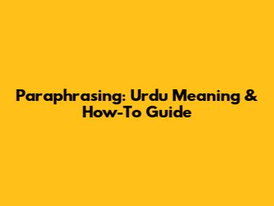 Paraphrasing: Urdu Meaning & How-To Guide