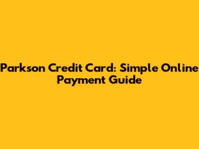 Parkson Credit Card: Simple Online Payment Guide