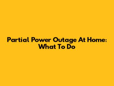 Partial Power Outage At Home: What To Do