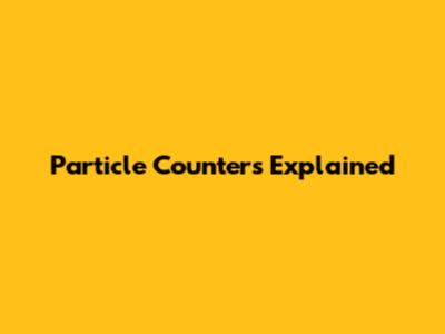 Particle Counters Explained