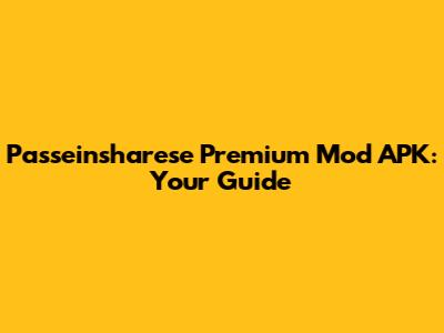 Passeinsharese Premium Mod APK: Your Guide
