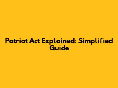Patriot Act Explained: Simplified Guide
