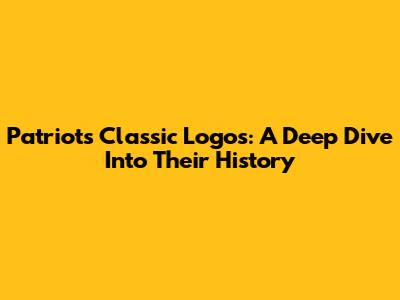 Patriots' Classic Logos: A Deep Dive Into Their History
