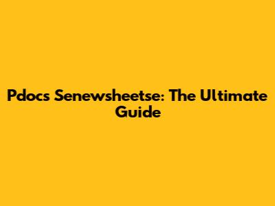 Pdocs Senewsheetse: The Ultimate Guide