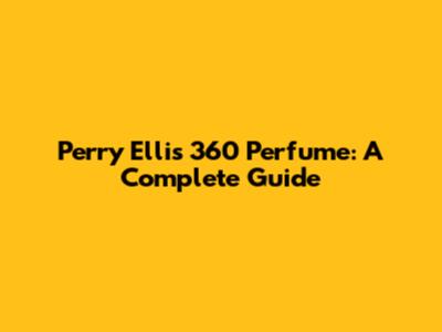 Perry Ellis 360 Perfume: A Complete Guide