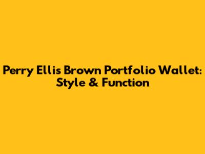 Perry Ellis Brown Portfolio Wallet: Style & Function